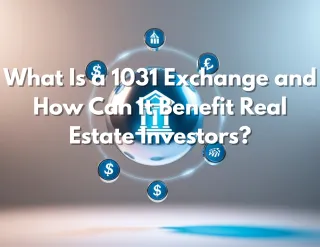What Is a 1031 Exchange and How Can It Benefit Real Estate Investors?