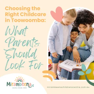 Choosing the Right Childcare in Toowoomba | Mirambeena Children’s Centre