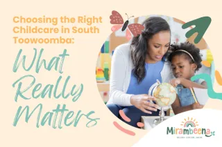 Choosing the Right Childcare in South Toowoomba: What Really Matters