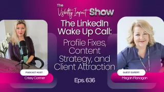 The LinkedIn Wake Up Call: Profile Fixes, Content Strategy, and Client Attraction with Megan Flanagan