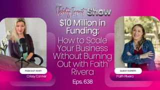 $10 Million in Funding: How to Scale Your Business Without Burning Out with Faith Rivera