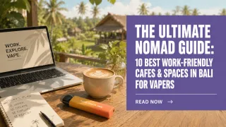 THE ULTIMATE NOMAD GUIDE: 10 BEST WORK-FRIENDLY CAFES & SPACES IN BALI FOR VAPERS