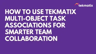 How To Use Tekmatix Multi-Object Task Associations for Smarter Team Collaboration