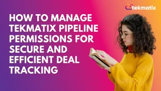 How To Manage Tekmatix Pipeline Permissions for Secure and Efficient Deal Tracking