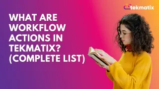 What Are Workflow Actions in Tekmatix? (Complete List)