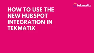 How to Use the New HubSpot Integration in Tekmatix