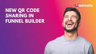 New QR Code Sharing in Funnel Builder | Tekmatix