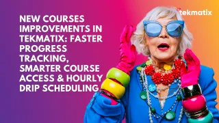 New Courses Improvements in Tekmatix: Faster Progress Tracking, Smarter Course Access & Hourly Drip Scheduling