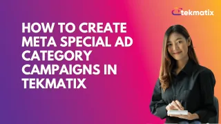 How to Create Meta Special Ad Category Campaigns in Tekmatix