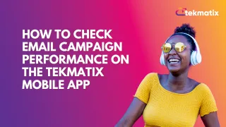 How to Check Email Campaign Performance on the Tekmatix Mobile App