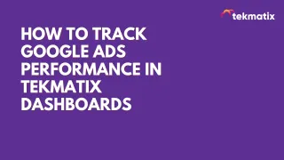 How to Track Google Ads Performance in Tekmatix Dashboards