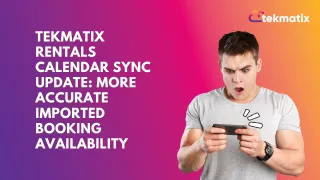 Tekmatix Rentals Calendar Sync Update: More Accurate Imported Booking Availability