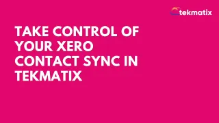 Take Control of Your Xero Contact Sync in Tekmatix