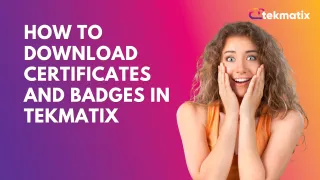 How to Download Certificates and Badges in Tekmatix