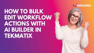 How to Bulk Edit Workflow Actions with AI Builder in Tekmatix