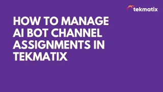 How to Manage AI Bot Channel Assignments in Tekmatix