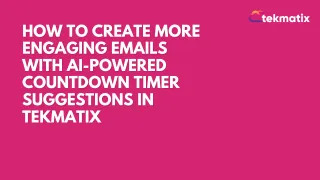 How to Create More Engaging Emails with AI-Powered Countdown Timer Suggestions in Tekmatix