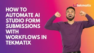 How to Automate AI Studio Form Submissions with Workflows in Tekmatix