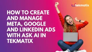 How to Create and Manage Meta, Google and LinkedIn Ads With Ask AI in Tekmatix