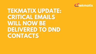 Tekmatix Update: Critical Emails Will Now Be Delivered to DND Contacts