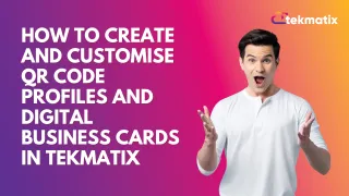 How to Create and Customise QR Code Profiles and Digital Business Cards in Tekmatix