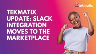 Tekmatix Update: Slack Integration Moves to the Marketplace