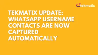 Tekmatix Update: WhatsApp Username Contacts Are Now Captured Automatically