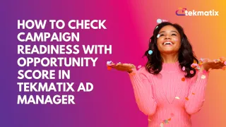 How to Check Campaign Readiness With Opportunity Score in Tekmatix Ad Manager