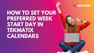 How to Set Your Preferred Week Start Day in Tekmatix Calendars