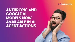 Anthropic and Google AI Models Now Available in AI Agent Actions
