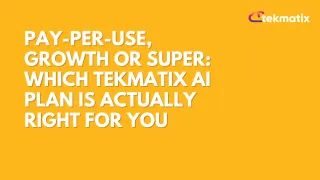 Pay-per-use, Growth or Super: which Tekmatix AI plan is actually right for you