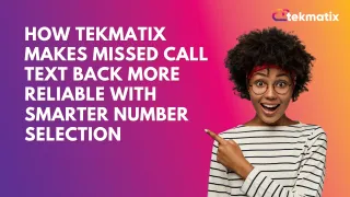 How Tekmatix Makes Missed Call Text Back More Reliable with Smarter Number Selection