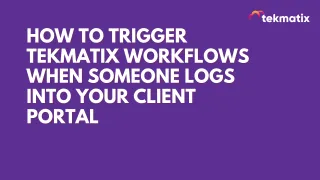 How to Trigger Tekmatix Workflows When Someone Logs Into Your Client Portal