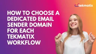 How to Choose a Dedicated Email Sender Domain for Each Tekmatix Workflow