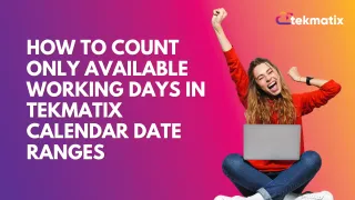 How to Count Only Available Working Days in Tekmatix Calendar Date Ranges