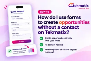 How do I use forms to create opportunities without a contact on Tekmatix?