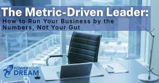 The Metric-Driven Leader: How to Run Your Business by the Numbers, Not Your Gut