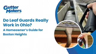Leaf Guard Installation Boston Heights, Ohio – Do Leaf Guards Really Work?