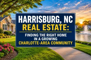 Harrisburg, NC Real Estate: Finding the Right Home in a Growing Charlotte-Area Community