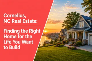 Cornelius, NC Real Estate: Finding the Right Home for the Life You Want to Build