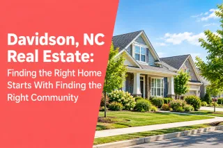 Davidson, NC Real Estate: Finding the Right Home Starts With Finding the Right Community