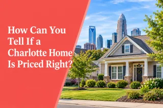 How Can You Tell If a Charlotte Home Is Priced Right?