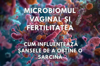 Microbiomul vaginal și fertilitatea: cum influențează șansele de a obține o sarcină