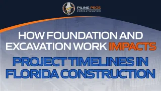 How Foundation and Excavation Work Impacts Project Timelines in Florida Construction