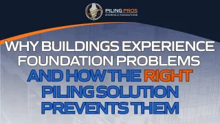 Why Buildings Experience Foundation Problems and How the Right Piling Solution Prevents Them