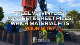 Steel vs. Vinyl vs. Concrete Sheet Piles: Which Material Fits Your Site?