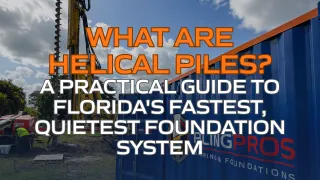 What Are Helical Piles? A Practical Guide to Florida's Fastest, Quietest Foundation System