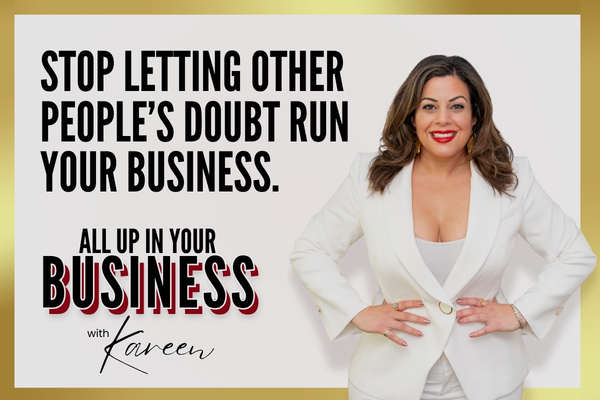 Stop Letting Other People’s Doubt Run Your Business