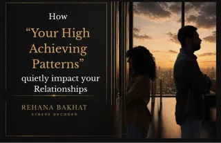 How Your High-Achieving Patterns Quietly Impact Your Relationships