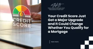 Your Credit Score Just Got a Major Upgrade and It Could Change Whether You Qualify for a Mortgage